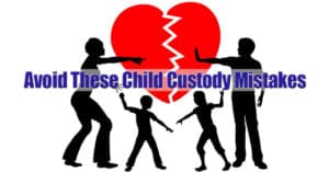 Child Custody Mistakes on Long Island