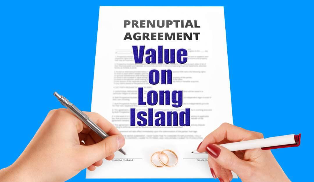 Value of Prenuptial and Postnuptial Agreements on Long Island