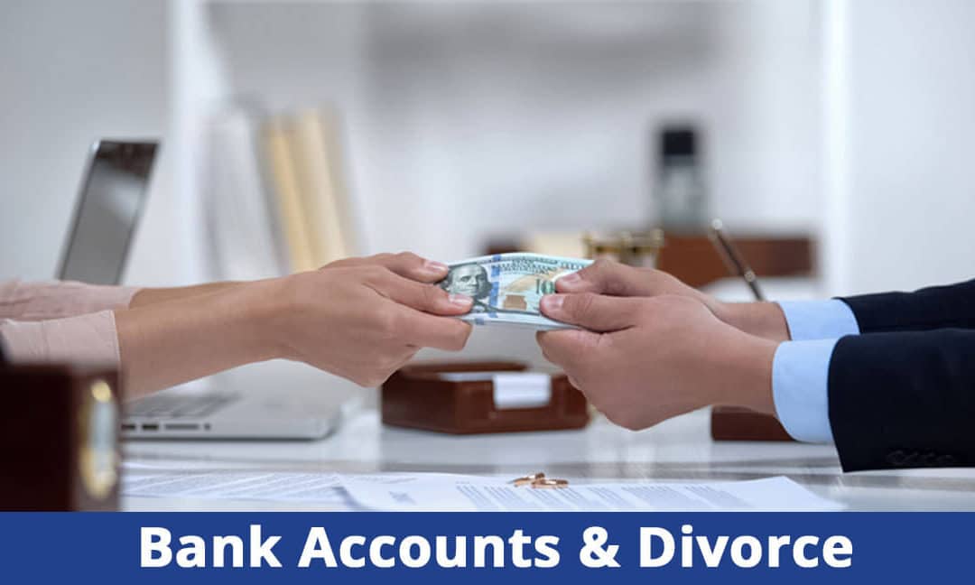 What Will Happen to My Bank Accounts in My Divorce?