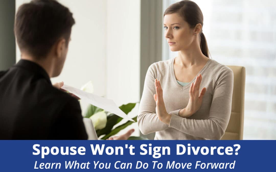 What to Do When Spouse Won’t Sign Divorce Papers