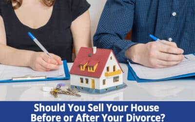 Should We Sell Our Home Before or After Our Divorce?