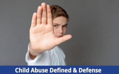 Child Abuse Defined & Defense Against False Charges