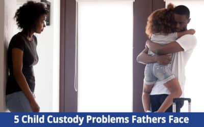 5 Child Custody Problems Fathers Face