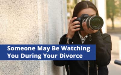 Why Act Like Someone Is Watching You During Divorce