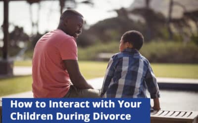 How to Interact with Your Children During Your Divorce