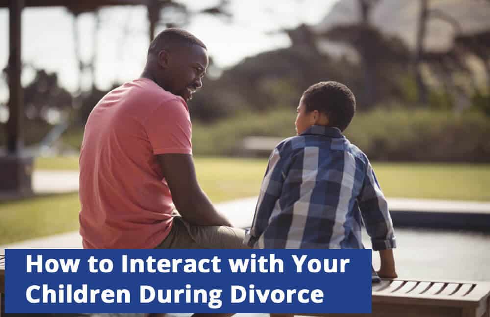 How to Interact with Your Children During Your Divorce