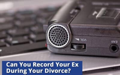 Should You Record Your Ex During Your Divorce?