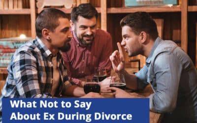 What Not to Say About Your Ex-Spouse During Your Divorce