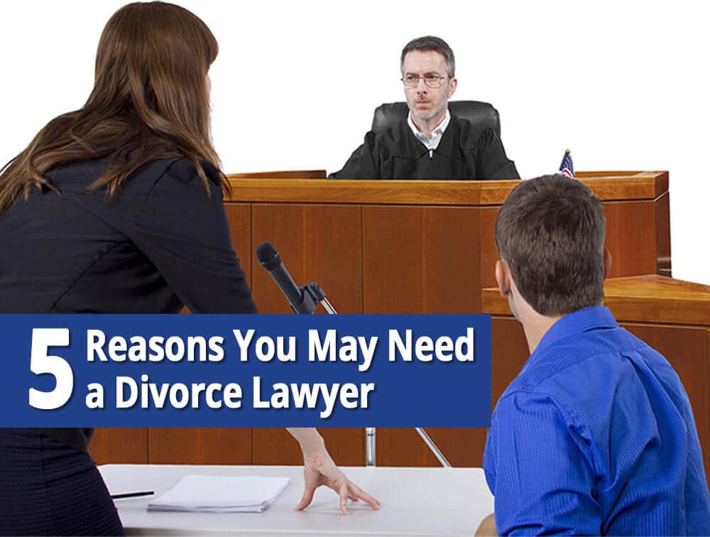 5 reasons you need a divorce lawyer