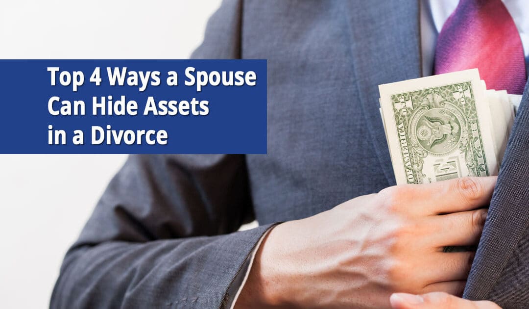 Top 4 Ways a Spouse Can Hide Assets in a Divorce