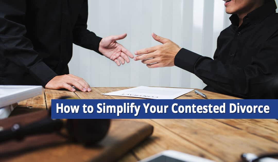 How to Simplify Your Contested Divorce