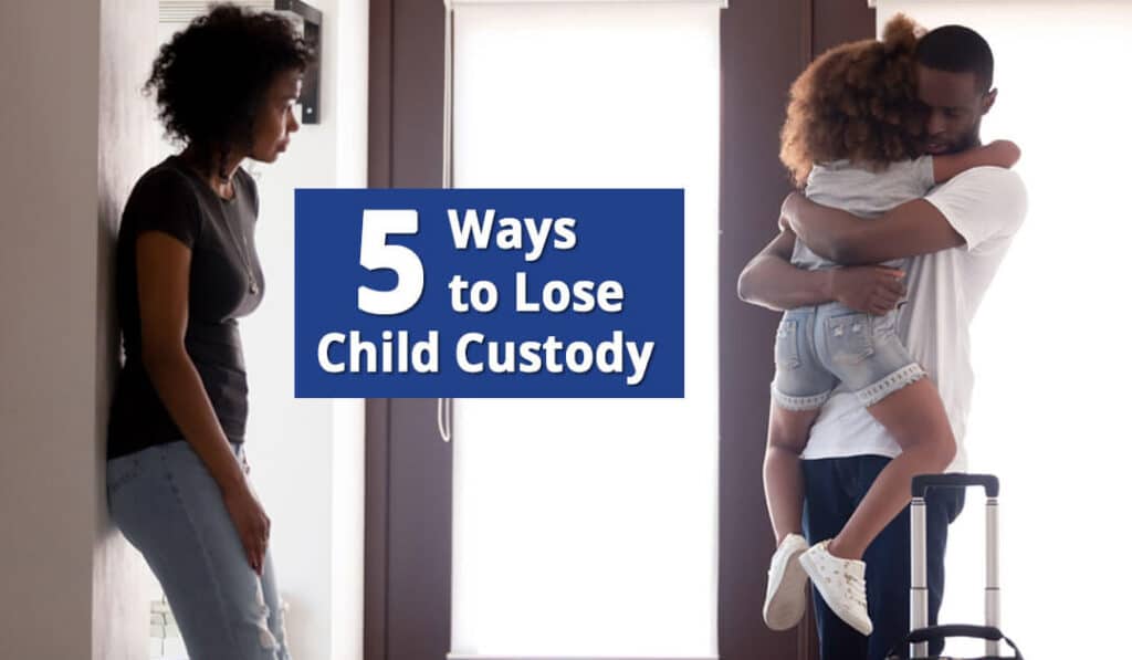 5 Things That Will Ruin Your Child Custody Case