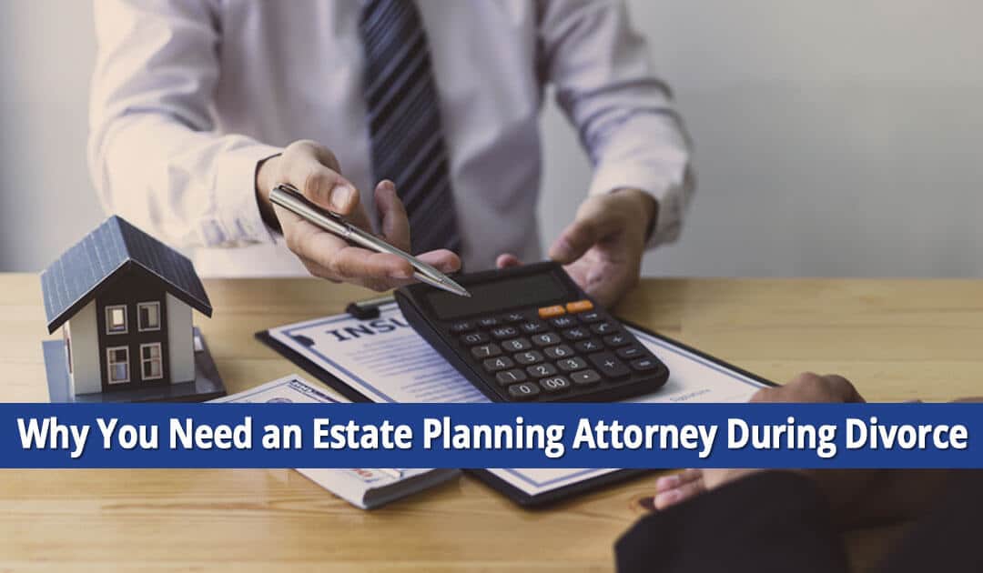 Should You Hire an Estate Planning Attorney for Your Divorce?