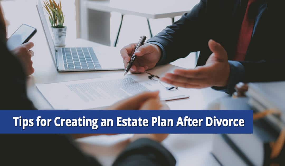 Tips for Creating an Estate Plan After Divorce