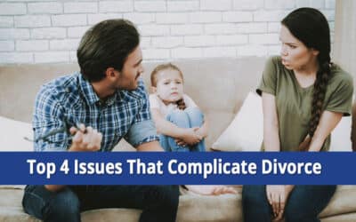 Top 4 Issues That Will Complicate Your Divorce