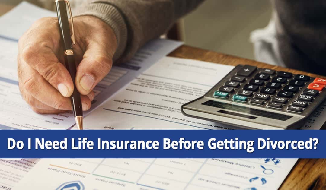 Do I Need Life Insurance Before Getting a Long Island, NY Divorce?