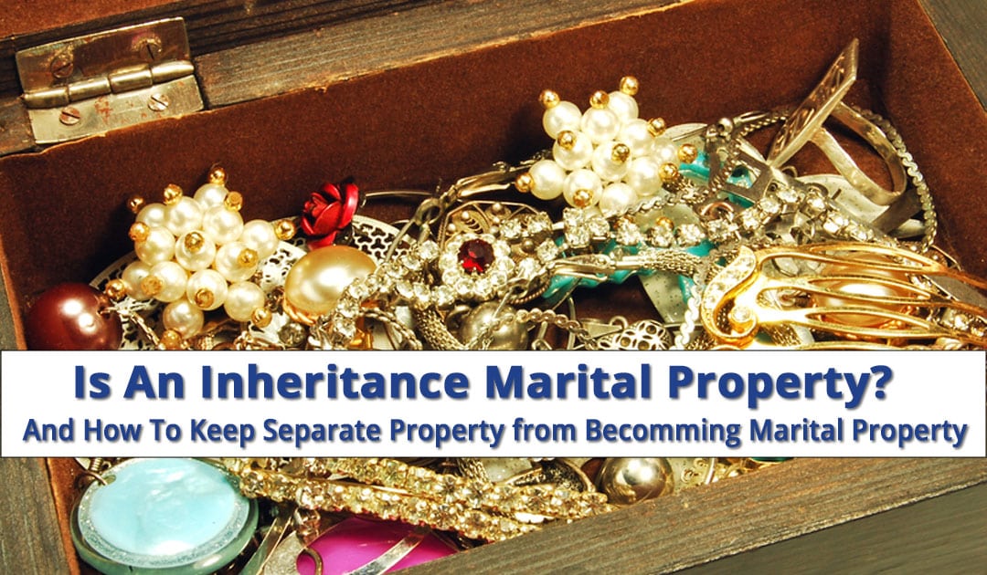 Is An Inheritance Marital Property?