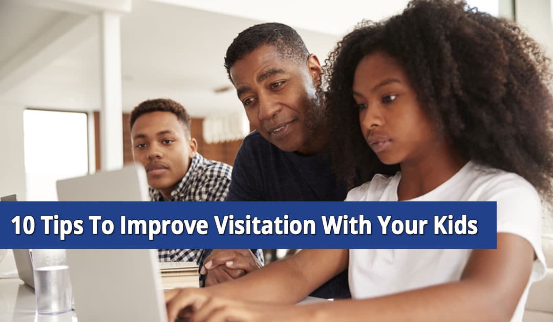 10 Tips to Improve Visitation With Your Kids in NY