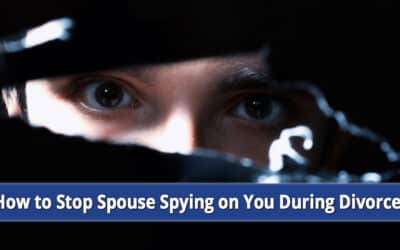 How Can I Stop My Spouse Spying on Me in My Divorce?