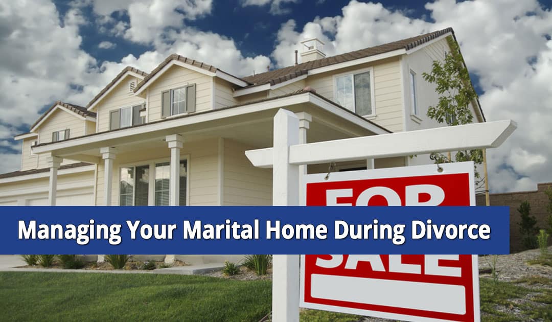 Tips for Managing Your Marital Home During a NY Divorce
