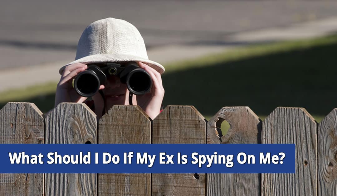 What Should I Do If My Ex Is Spying On Me In NY?