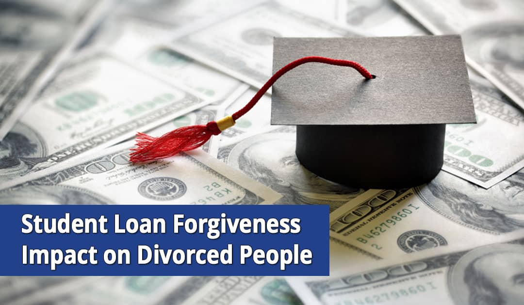 How Student Loan Forgiveness Will Impact Divorced People