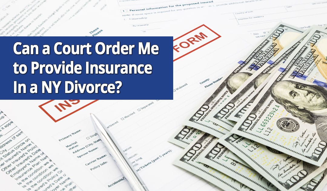 Can a Court Order Me To Provide Insurance In a New York Divorce?