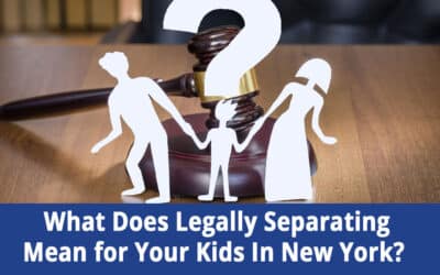 What Does Legally Separating Mean for Your Kids In NY?