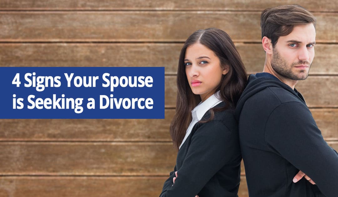 4 Signs Your Spouse is Seeking a Divorce