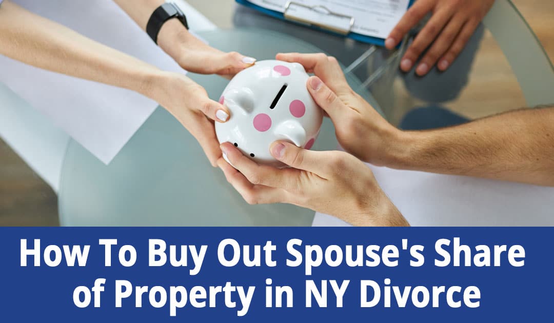 NY Divorce: How To Buy Out Spouse’s Property