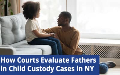 How Courts Evaluate Fathers in Child Custody Cases in NY