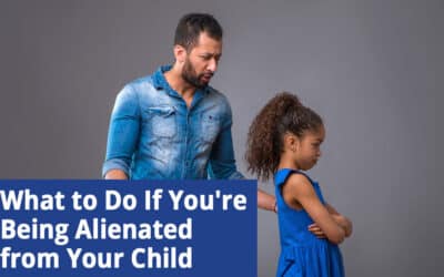 What to Do If You’re Being Alienated from Your Child