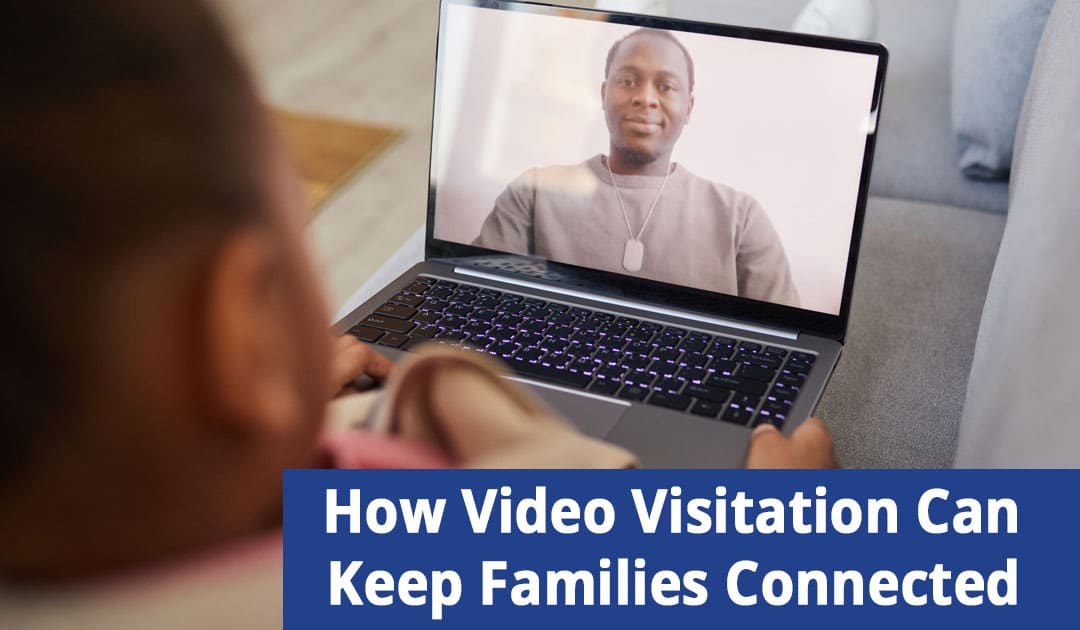 How Video Visitation Can Keep Families Connected