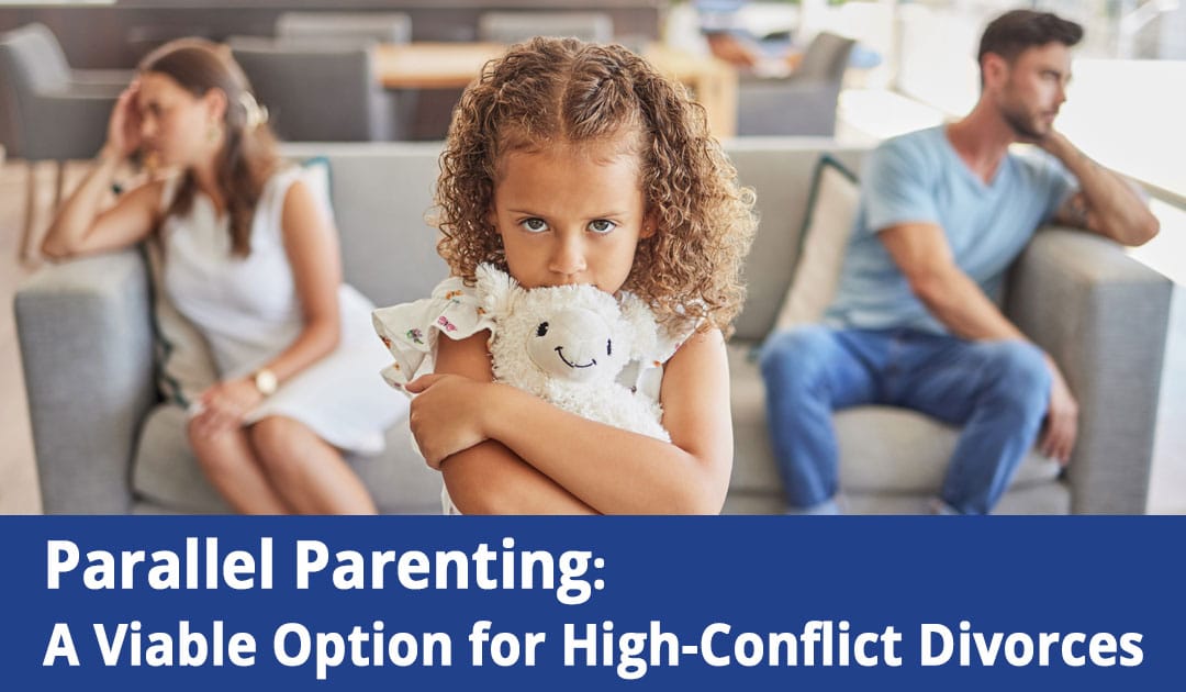 Parallel Parenting: A Viable Option for High-Conflict Divorces