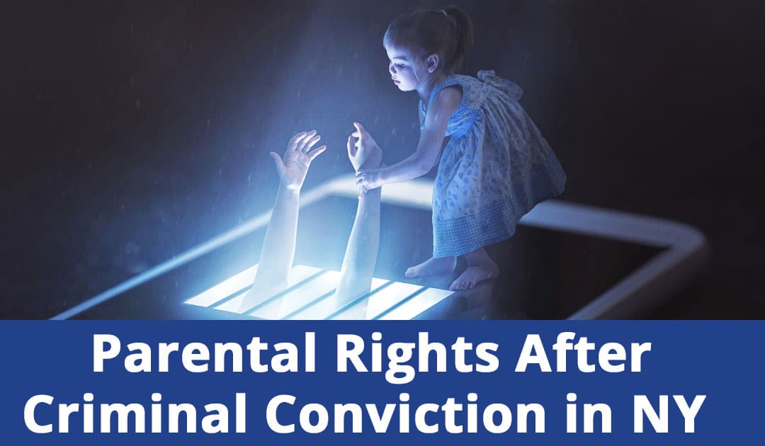 Parental Rights After Criminal Conviction in NY: What You Need to Know