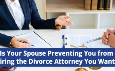 Spouse Preventing You from Hiring the Attorney You Want?