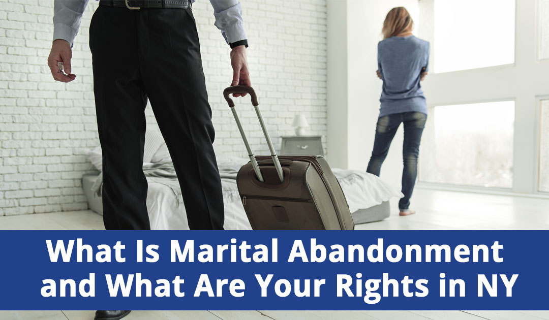 What Is Marital Abandonment and What Are Your Rights in NY