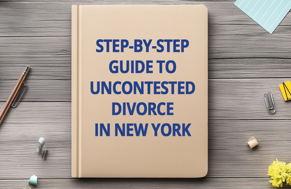 Uncontested Divorce: A Step-by-Step Guide for New York