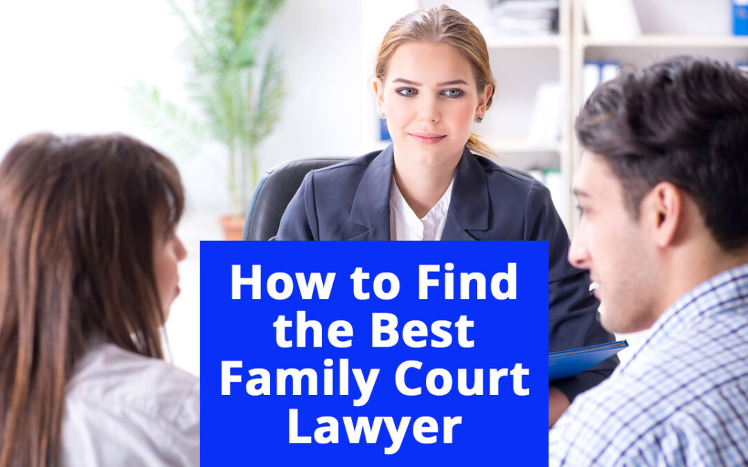 How to Find the Best Family Court Lawyer Near Me