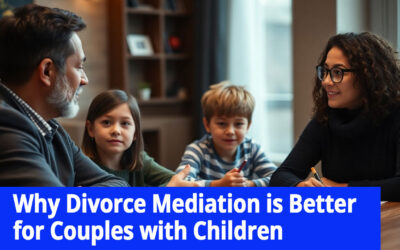 Why Divorce Mediation is Better for Couples with Children