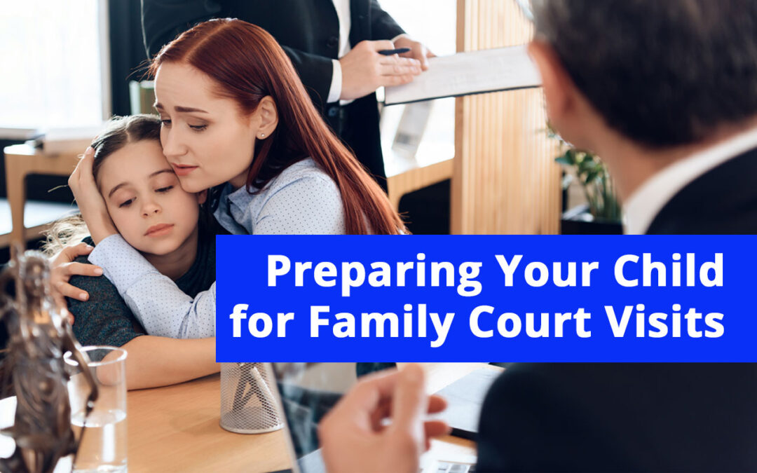 Preparing Your Child for Family Court Visits: A Long Island Parent’s Guide