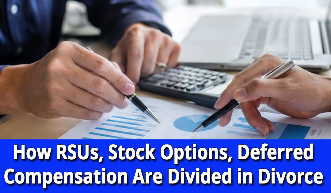 How RSUs, Stock Options & Deferred Compensation Are Divided in Divorce on Long Island