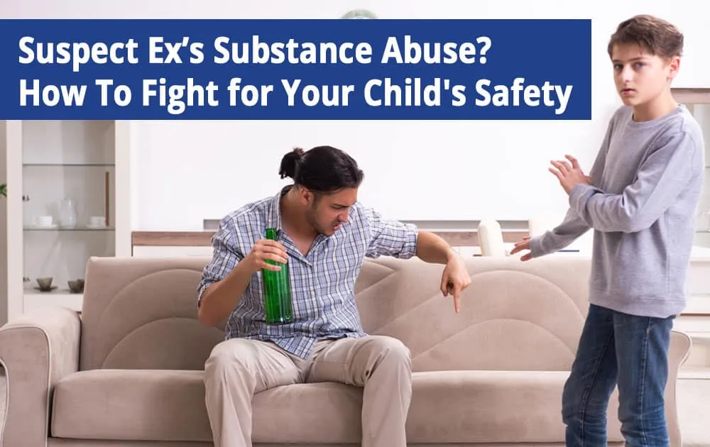 Suspect-Substance-Abuse—How-To-Fight-for-Your-Child’s-Safety-in-NY Suspect Ex’s Substance Abuse? How To Fight for Your Child's Safety in NY