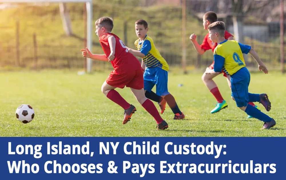 Who-Chooses-&-Pays-Extracurriculars Long Island, NY Child Custody: Who Chooses & Pays Extracurriculars?