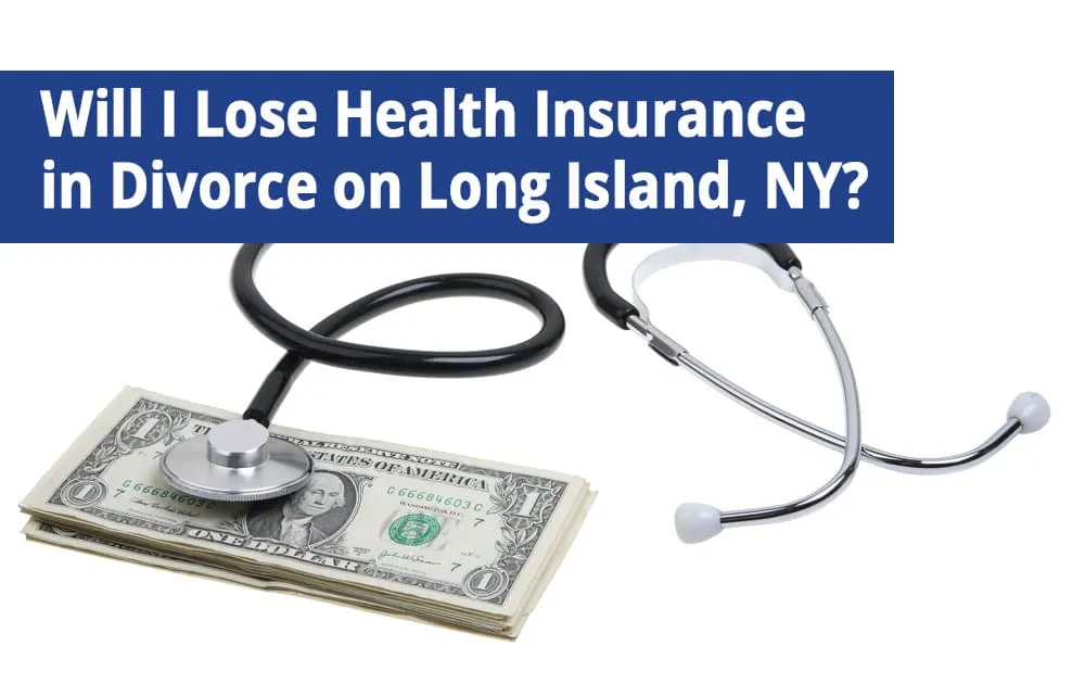 Will-I-Lose-Health-Insurance-in-Divorce-on-Long-Island,-NY Will I Lose Health Insurance in Divorce on Long Island, NY?