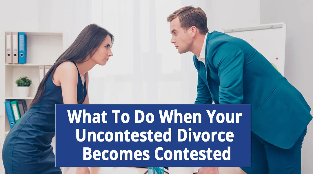 When-Your-Uncontested-Divorce-Becomes-Contested When Your Uncontested Divorce Becomes Contested